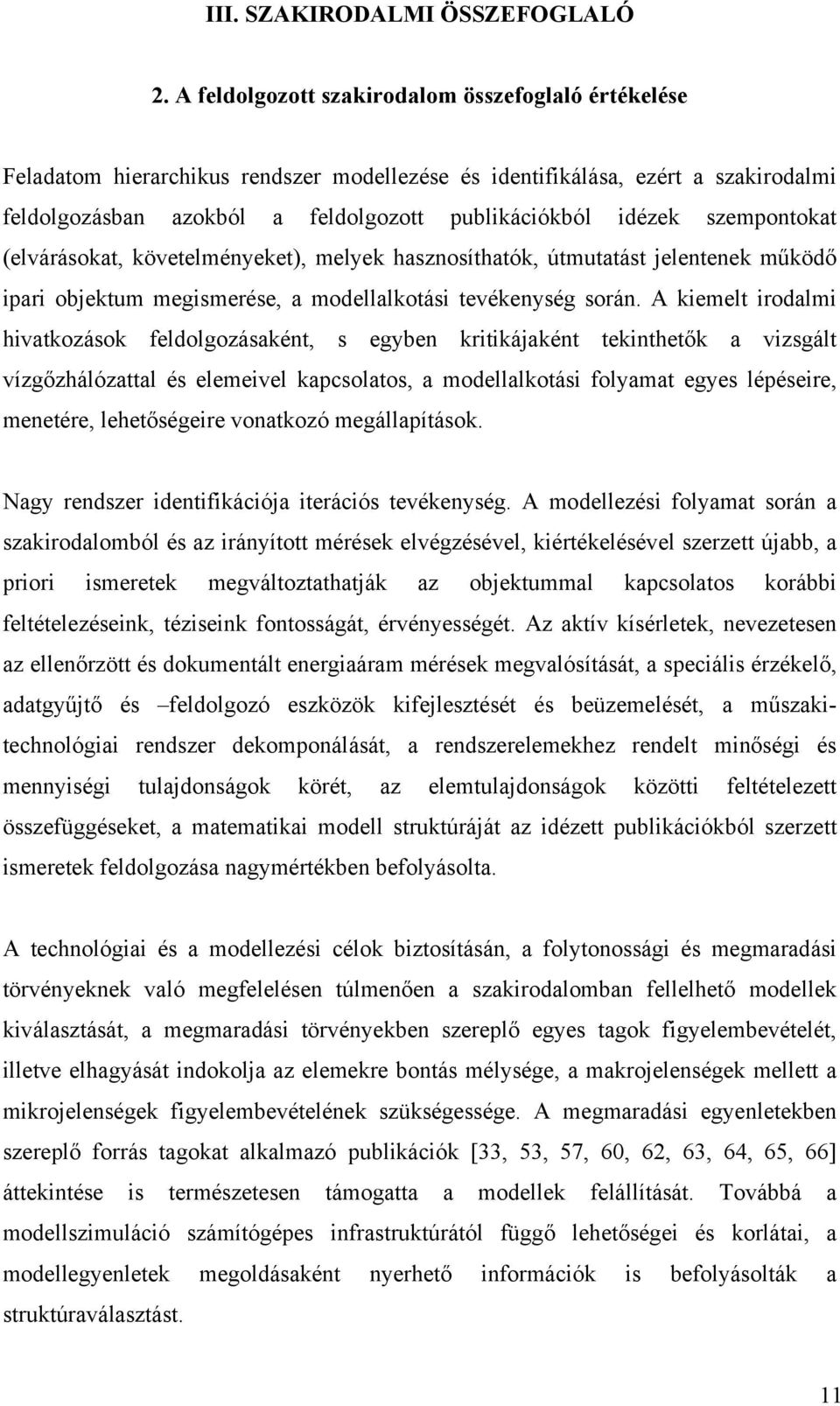 (elvárásokat, követelényeket), elyek hasznosíthatók, útutatást jelentenek űködő ipari objektu egiserése, a odellalkotási tevékenység során.