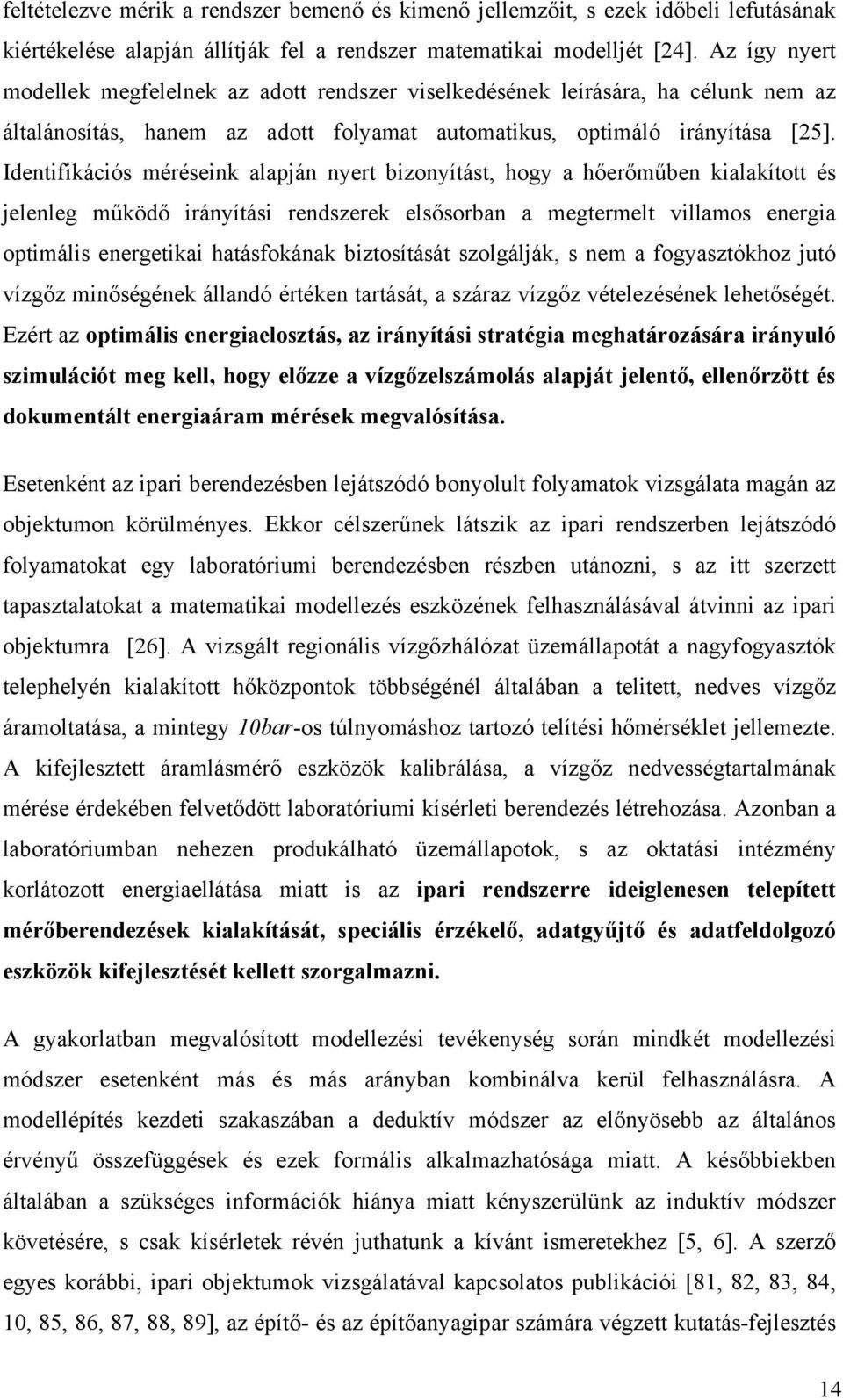 Identiikációs éréseink alapján nyert bizonyítást, hogy a hőerőűben kialakított és jelenleg űködő irányítási rendszerek elsősorban a egterelt villaos energia optiális energetikai hatásokának