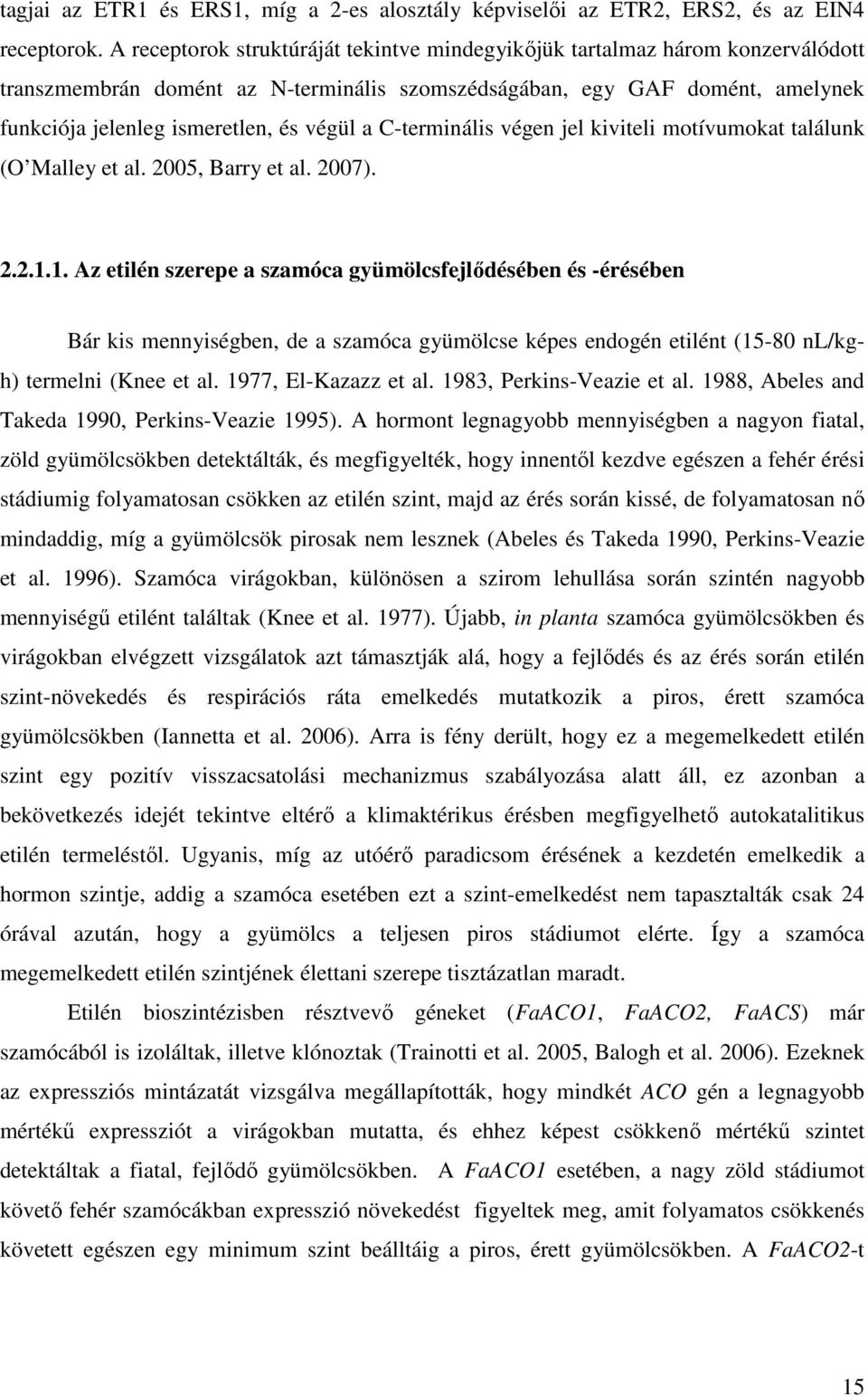 a C-terminális végen jel kiviteli motívumokat találunk (O Malley et al. 2005, Barry et al. 2007). 2.2.1.