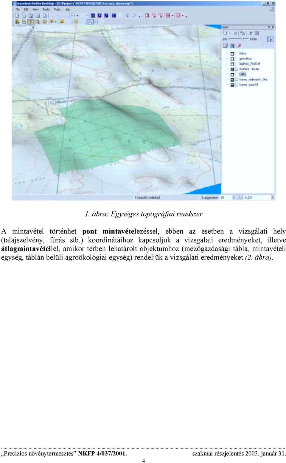 ) koordinátáihoz kapcsoljuk a vizsgálati eredményeket, illetve átlagmintavétellel, amikor térben