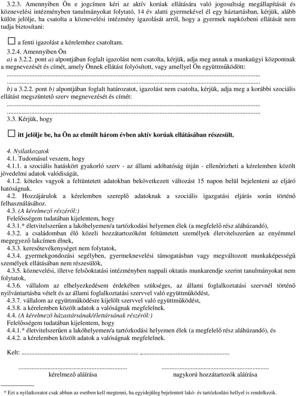 322 pont a) alpontjában foglalt igazolást nem csatolta, kérjük, adja meg annak a munkaügyi központnak a megnevezését és címét, amely Önnek ellátást folyósított, vagy amellyel Ön együttműködött: b) a