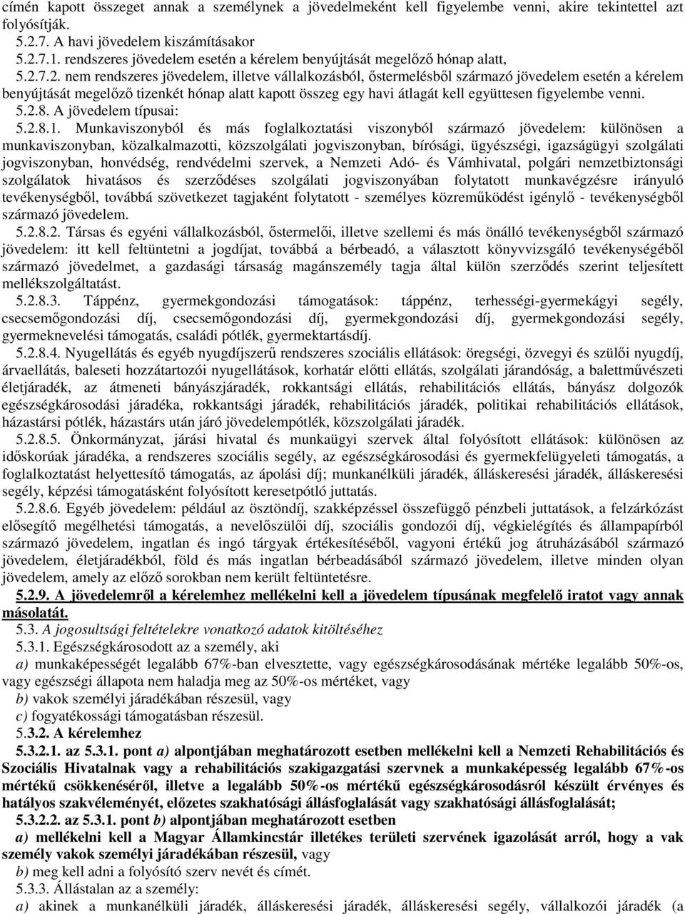 havi átlagát kell együttesen figyelembe venni 528 A jövedelem típusai: 5281 Munkaviszonyból és más foglalkoztatási viszonyból származó jövedelem: különösen a munkaviszonyban, közalkalmazotti,