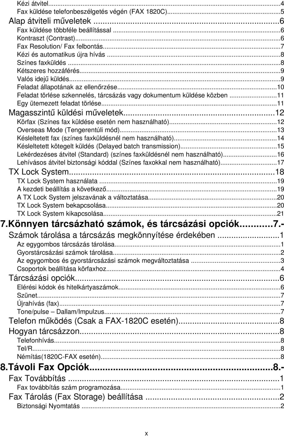 ..10 Feladat törlése szkennelés, tárcsázás vagy dokumentum küldése közben...11 Egy ütemezett feladat törlése...11 Magasszint ű küldési mű veletek...12 Körfax (Színes fax küldése esetén nem használható).