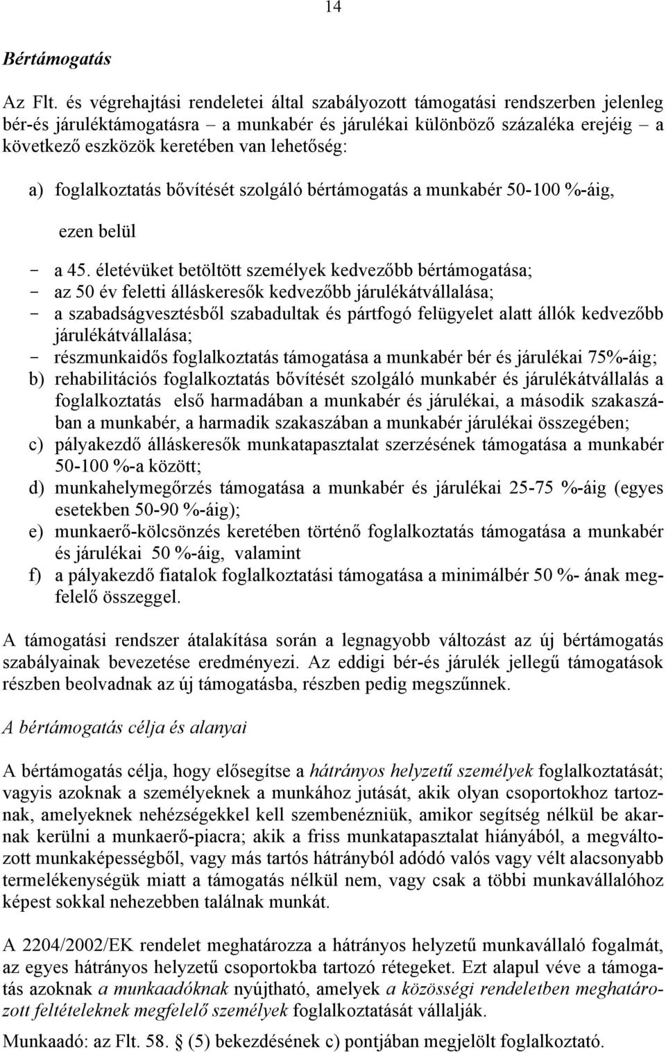 lehetőség: a) foglalkoztatás bővítését szolgáló bértámogatás a munkabér 50-100 %-áig, ezen belül - a 45.