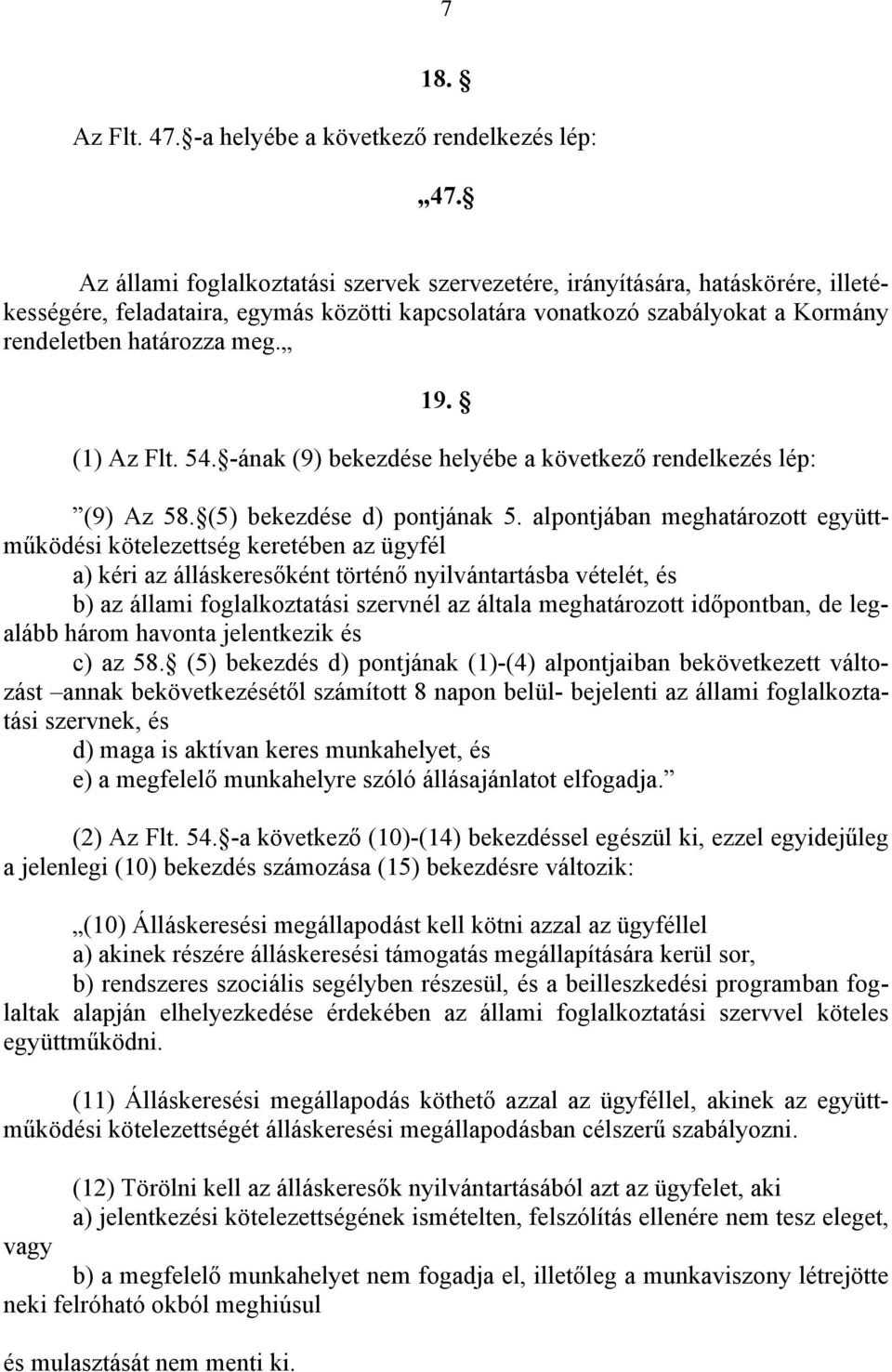 (1) Az Flt. 54. -ának (9) bekezdése helyébe a következő rendelkezés lép: (9) Az 58. (5) bekezdése d) pontjának 5.