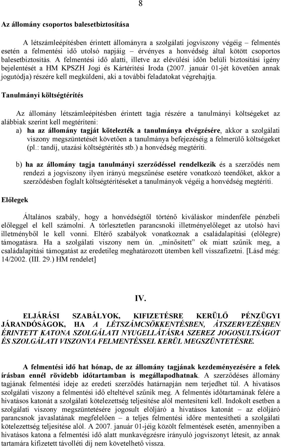 január 01-jét követően annak jogutódja) részére kell megküldeni, aki a további feladatokat végrehajtja.