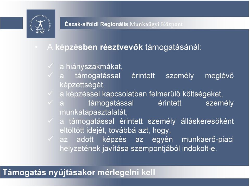 munkatapasztalatát, a támogatással érintett személy álláskeresőként eltöltött idejét, továbbá azt, hogy,