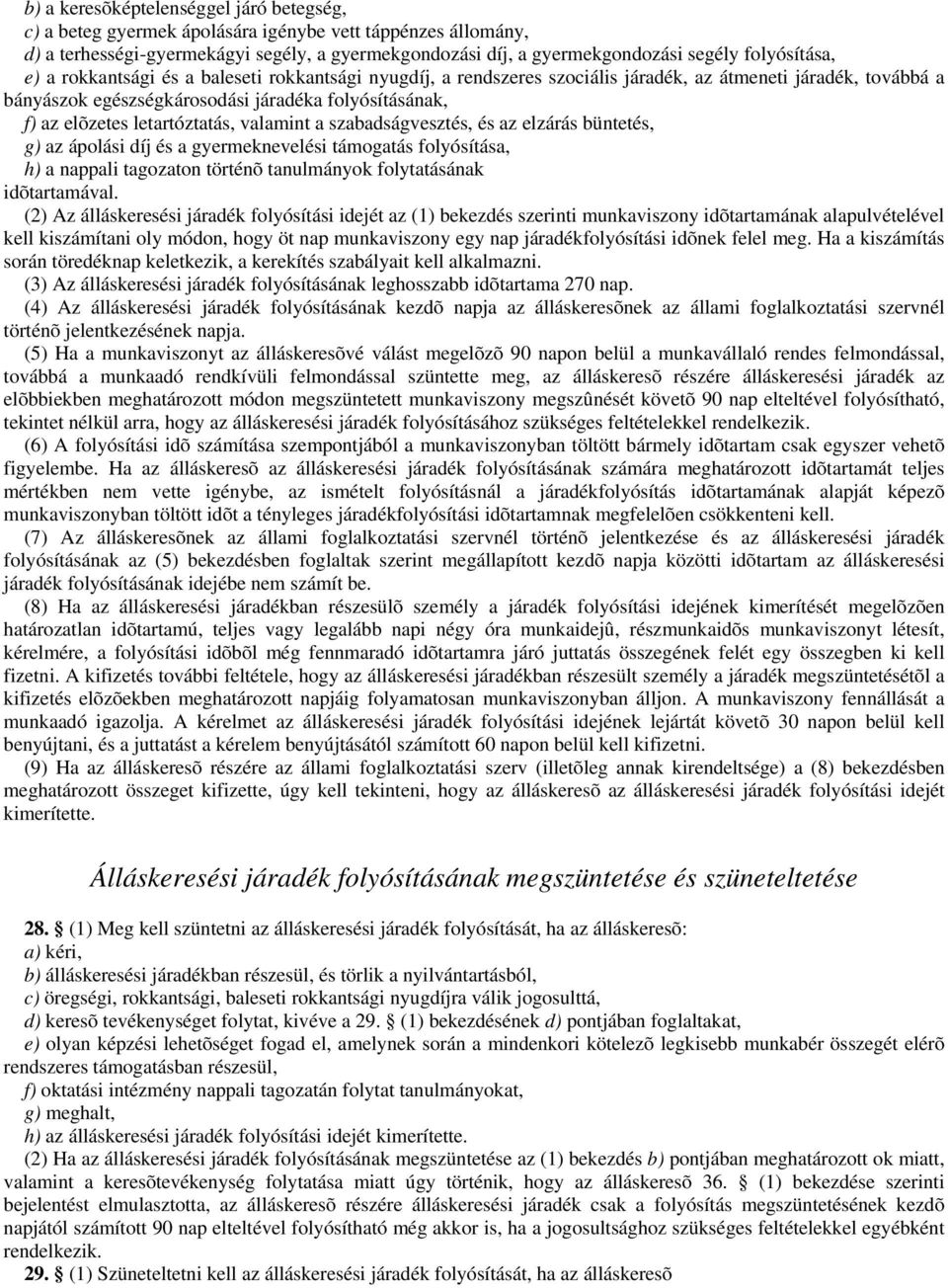 letartóztatás, valamint a szabadságvesztés, és az elzárás büntetés, g) az ápolási díj és a gyermeknevelési támogatás folyósítása, h) a nappali tagozaton történõ tanulmányok folytatásának