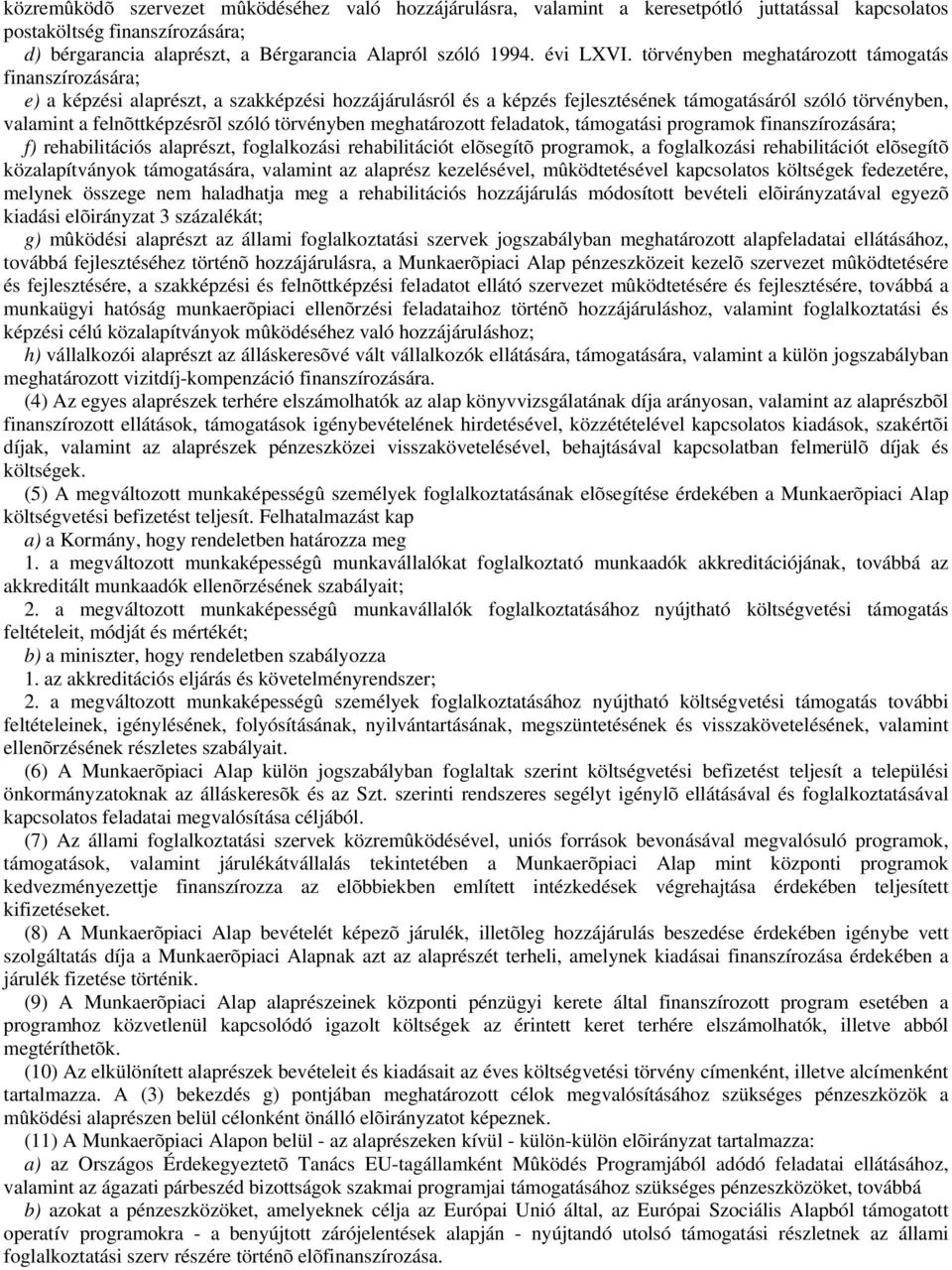 törvényben meghatározott támogatás finanszírozására; e) a képzési alaprészt, a szakképzési hozzájárulásról és a képzés fejlesztésének támogatásáról szóló törvényben, valamint a felnõttképzésrõl szóló