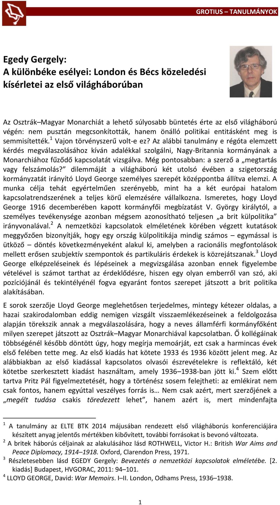 Az alábbi tanulmány e régóta elemzett kérdés megválaszolásához kíván adalékkal szolgálni, Nagy-Britannia kormányának a Monarchiához fűződő kapcsolatát vizsgálva.