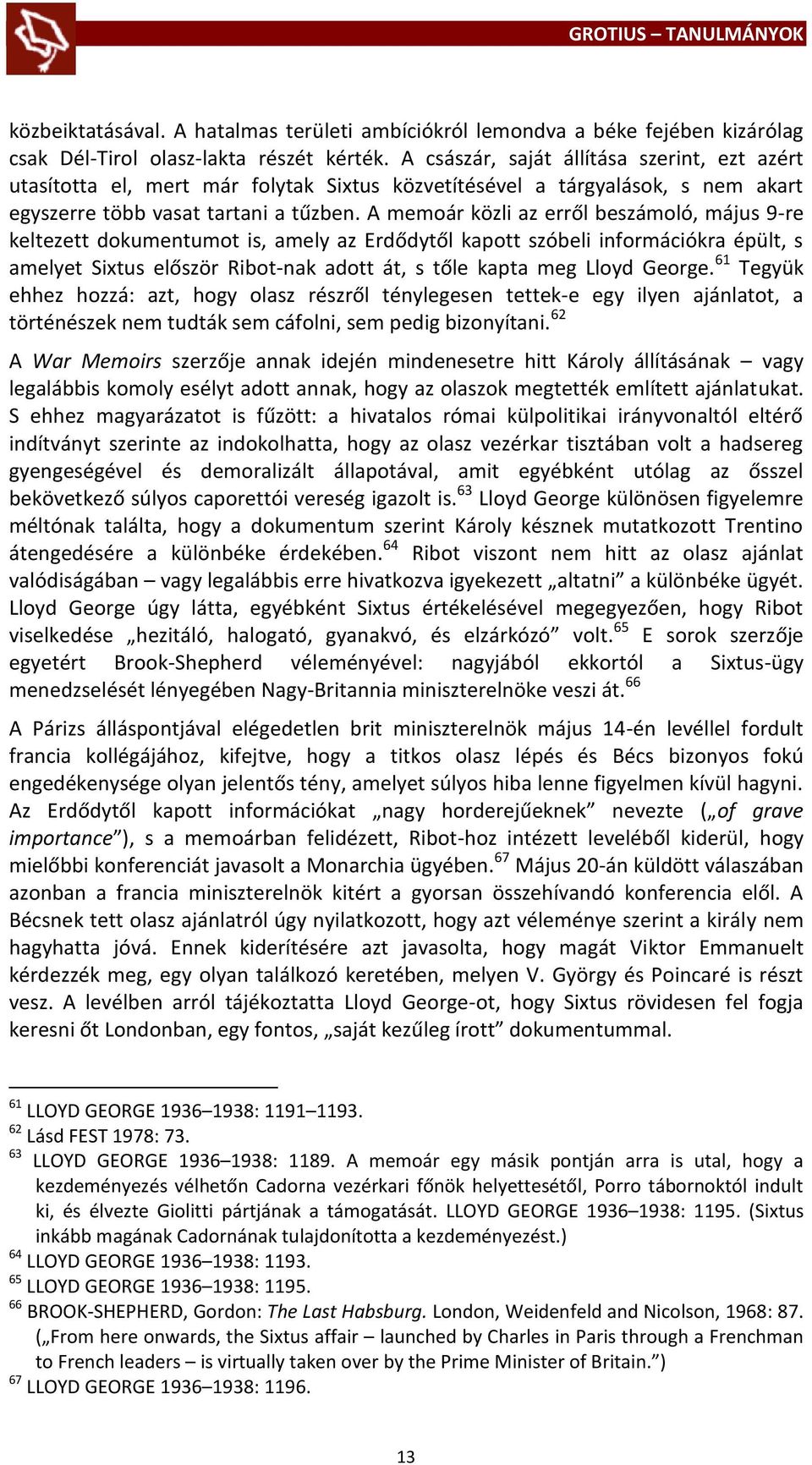 A memoár közli az erről beszámoló, május 9-re keltezett dokumentumot is, amely az Erdődytől kapott szóbeli információkra épült, s amelyet Sixtus először Ribot-nak adott át, s tőle kapta meg Lloyd