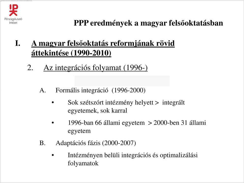 Formális integráció (1996-2000) Sok szétszórt intézmény helyett > integrált egyetemek,