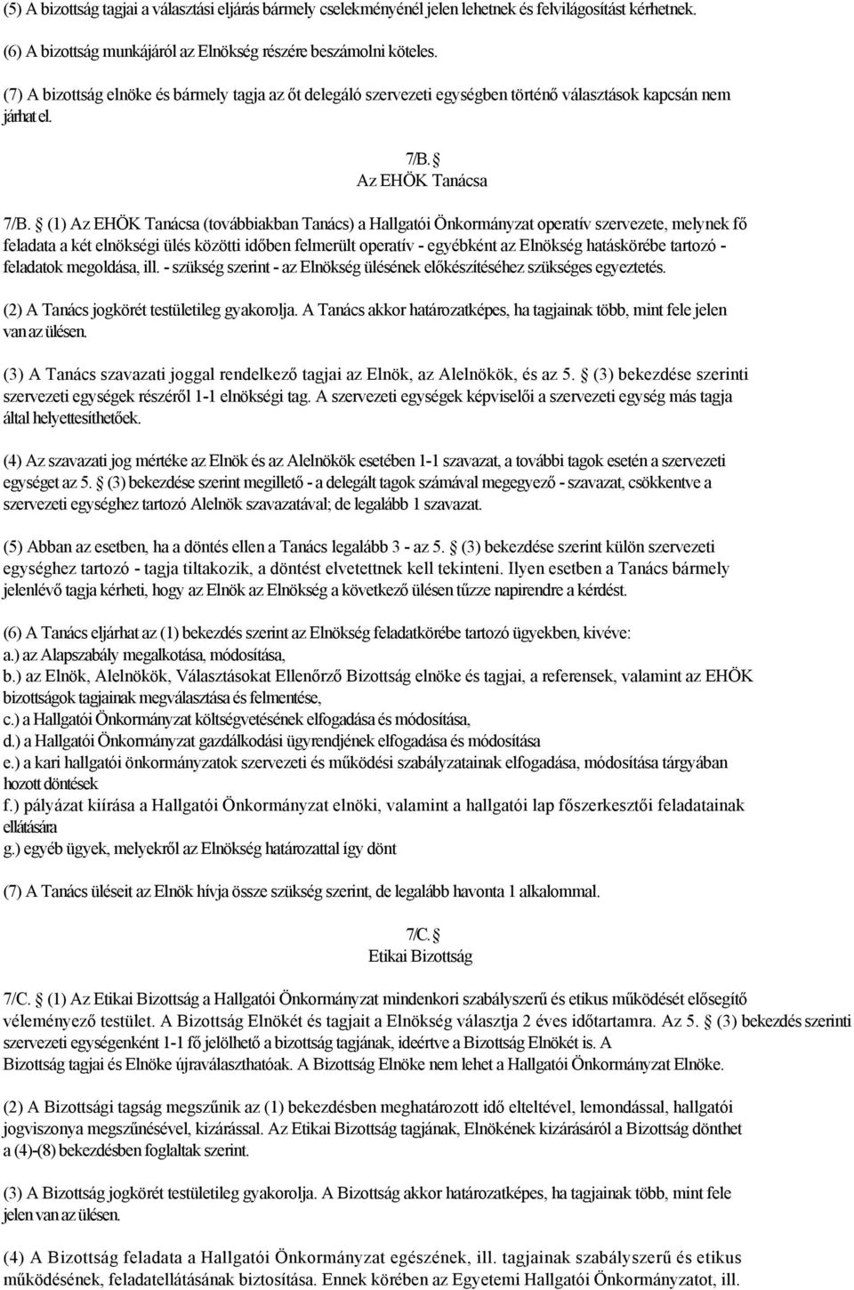 (1) Az EHÖK Tanácsa (továbbiakban Tanács) a Hallgatói Önkormányzat operatív szervezete, melynek fő feladata a két elnökségi ülés közötti időben felmerült operatív - egyébként az Elnökség hatáskörébe