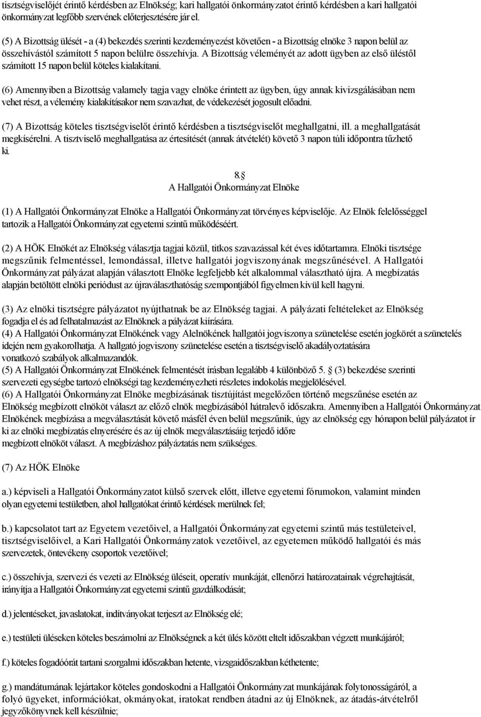 A Bizottság véleményét az adott ügyben az első üléstől számított 15 napon belül köteles kialakítani.