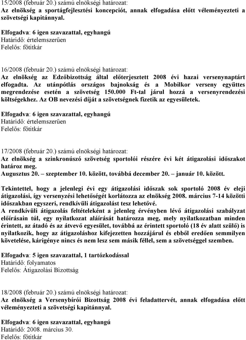 Az utánpótlás országos bajnokság és a Mobilkor verseny együttes megrendezése esetén a szövetség 150.000 Ft-tal járul hozzá a versenyrendezési költségekhez.