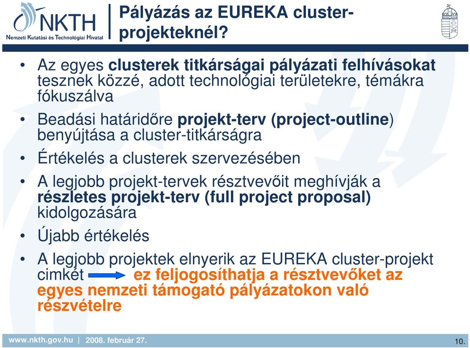 projekt-terv (project-outline) benyújtása a cluster-titkárságra Értékelés a clusterek szervezésében A legjobb projekt-tervek résztvevıit
