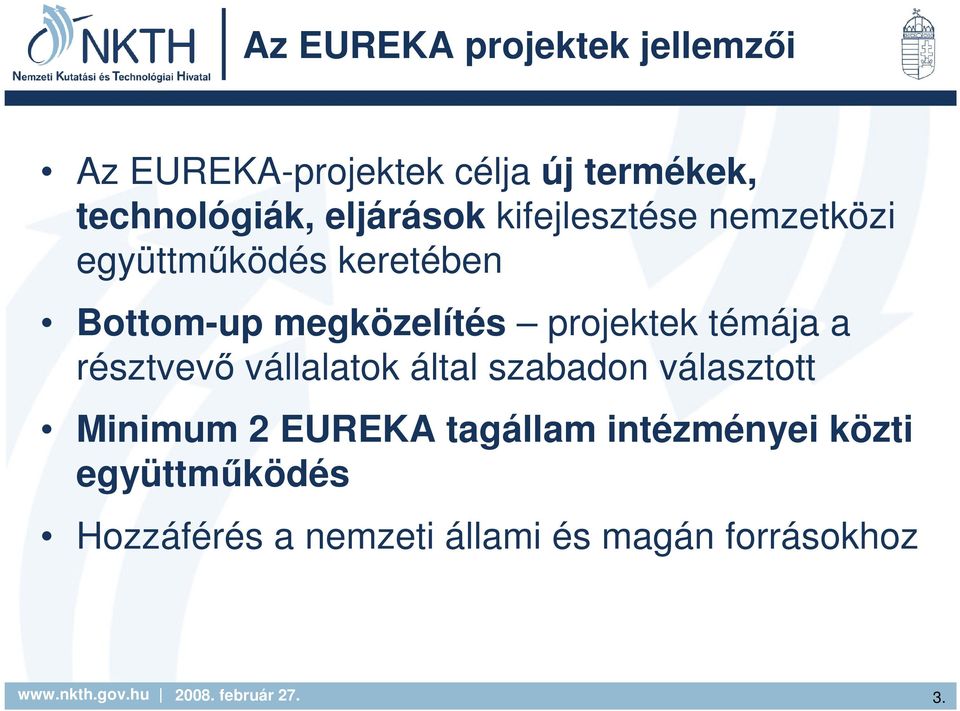 projektek témája a résztvevı vállalatok által szabadon választott Minimum 2 EUREKA