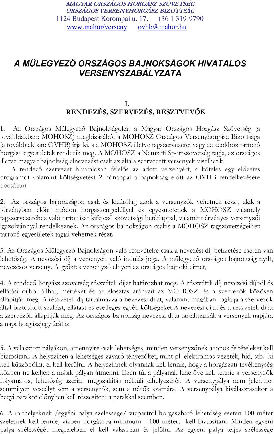 Az Országos Műlegyező Bajnokságokat a Magyar Országos Horgász Szövetség (a továbbiakban: MOHOSZ) megbízásából a MOHOSZ Országos Versenyhorgász Bizottsága (a továbbiakban: OVHB) írja ki, s a MOHOSZ