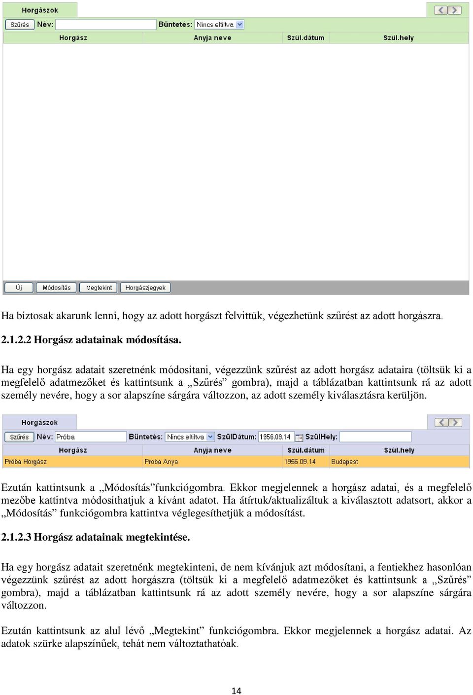 adott személy nevére, hogy a sor alapszíne sárgára változzon, az adott személy kiválasztásra kerüljön. Ezután kattintsunk a Módosítás funkciógombra.