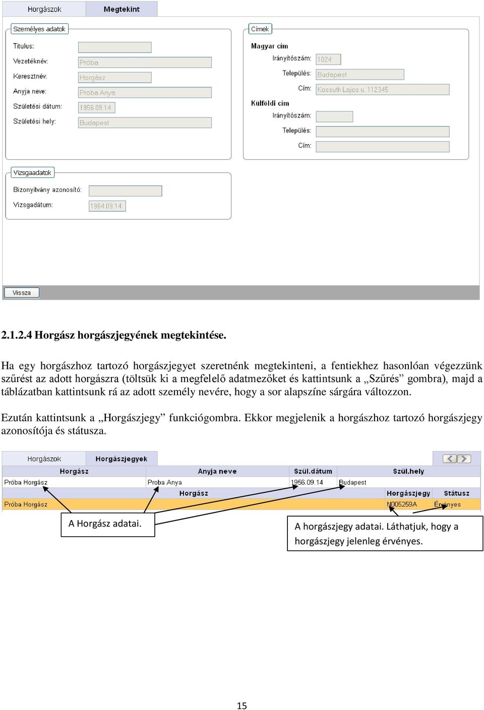 megfelelő adatmezőket és kattintsunk a Szűrés gombra), majd a táblázatban kattintsunk rá az adott személy nevére, hogy a sor alapszíne