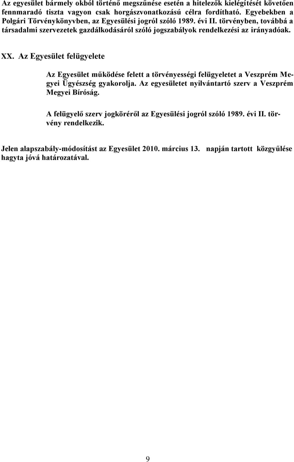 törvényben, továbbá a társadalmi szervezetek gazdálkodásáról szóló jogszabályok rendelkezési az irányadóak. XX.