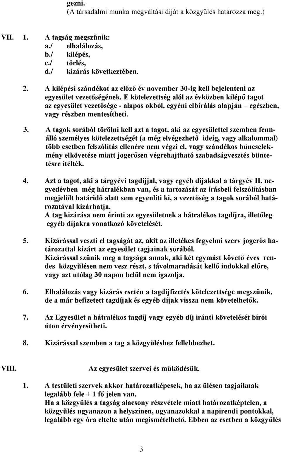 E kötelezettség alól az évközben kilépő tagot az egyesület vezetősége - alapos okból, egyéni elbírálás alapján egészben, vagy részben mentesítheti. 3.