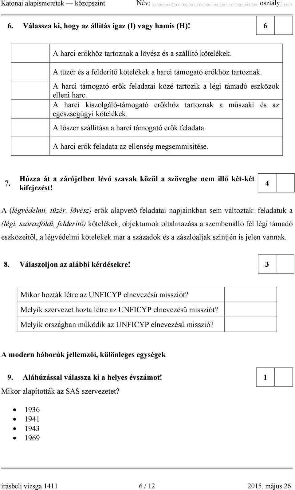 A lőszer szállítása a harci támogató erők feladata. A harci erők feladata az ellenség megsemmisítése. 7. Húzza át a zárójelben lévő szavak közül a szövegbe nem illő két-két kifejezést!