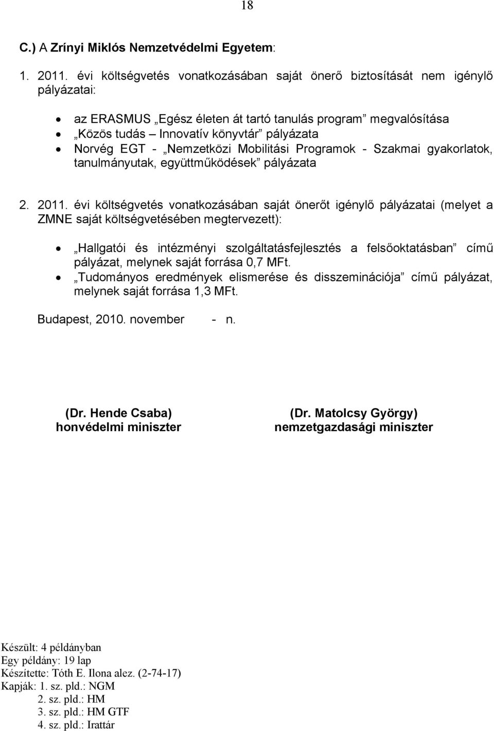 Nemzetközi Mobilitási Programok - Szakmai gyakorlatok, tanulmányutak, együttműködések pályázata 2. 2011.