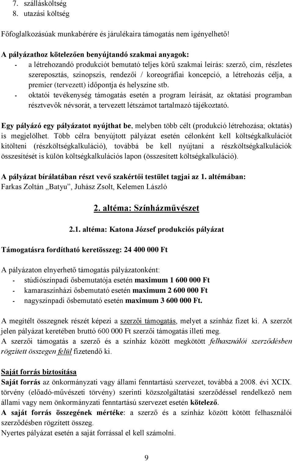 koncepció, a létrehozás célja, a premier (tervezett) időpontja és helyszíne stb.