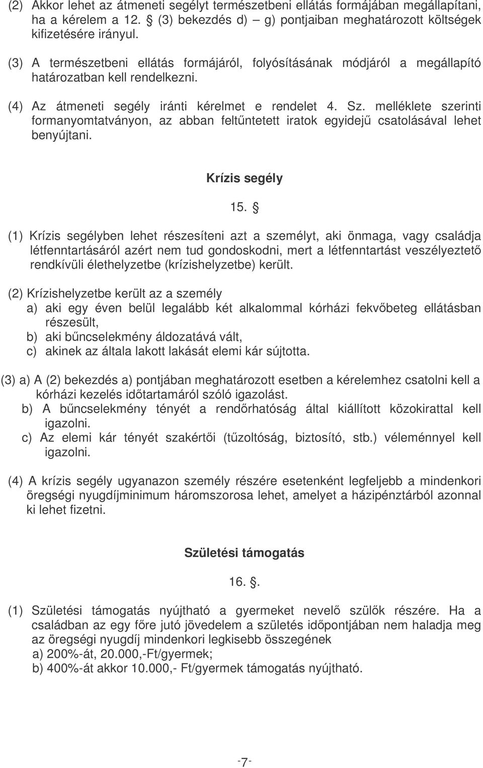 melléklete szerinti formanyomtatványon, az abban feltntetett iratok egyidej csatolásával lehet Krízis segély 15.