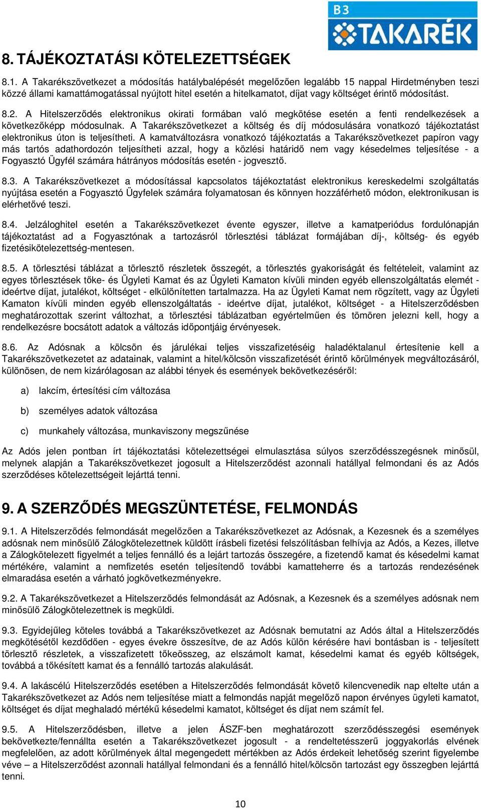 módosítást. 8.2. A Hitelszerződés elektronikus okirati formában való megkötése esetén a fenti rendelkezések a következőképp módosulnak.