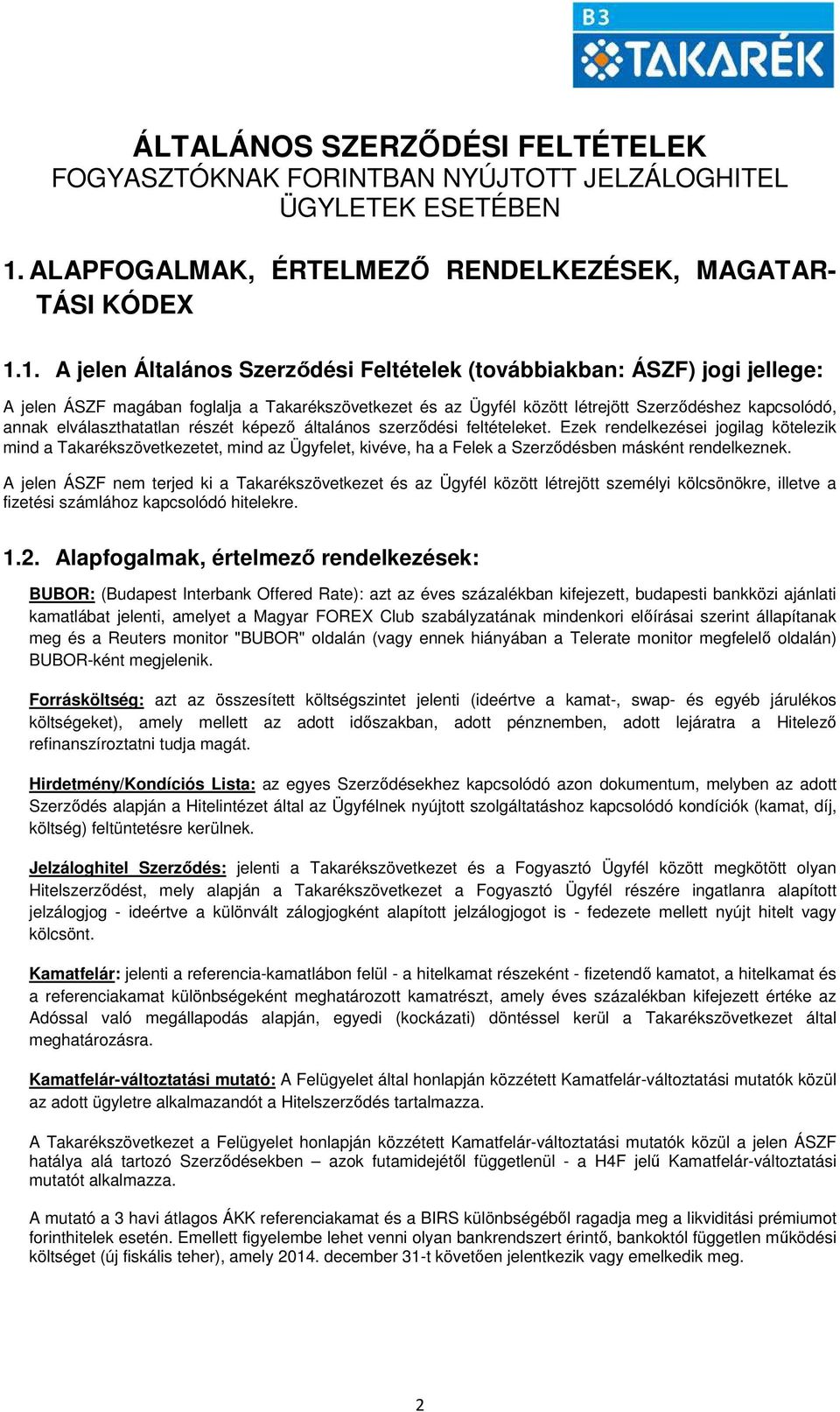 1. A jelen Általános Szerződési Feltételek (továbbiakban: ÁSZF) jogi jellege: A jelen ÁSZF magában foglalja a Takarékszövetkezet és az Ügyfél között létrejött Szerződéshez kapcsolódó, annak