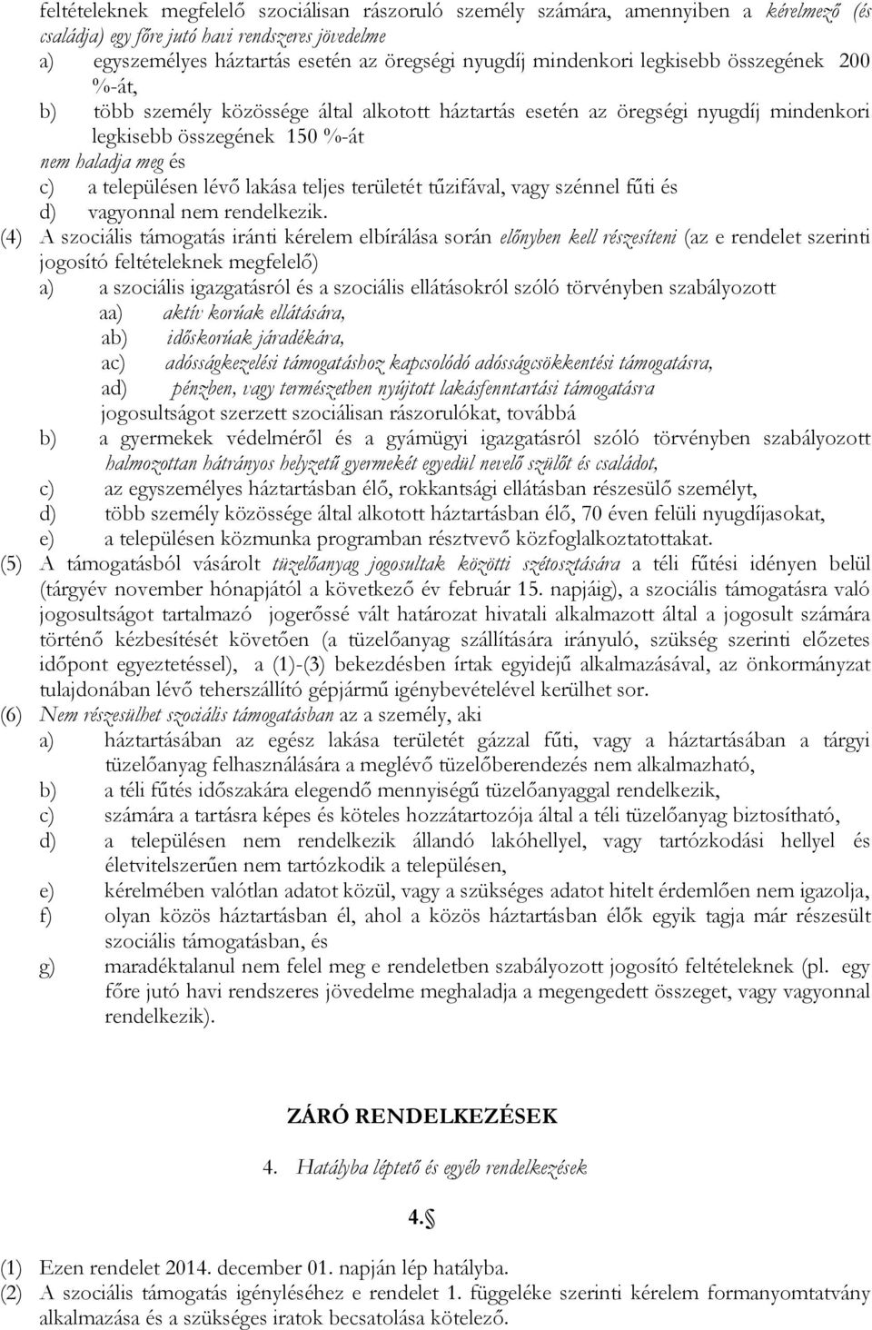 lévő lakása teljes területét tűzifával, vagy szénnel fűti és d) vagyonnal nem rendelkezik.