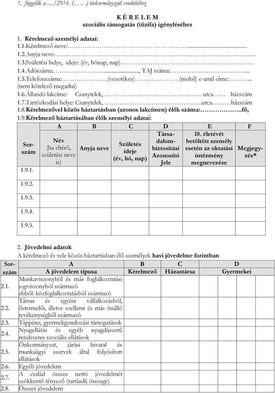 Tartózkodási helye: Csanytelek,.utca házszám 1.8.Kérelmezővel közös háztartásban (azonos lakcímen) élők száma:..fő, 1.9.Kérelmező háztartásában élők személyi adatai: Sorszám 1.9.1. 1.9.2. 1.9.3. 1.9.4.