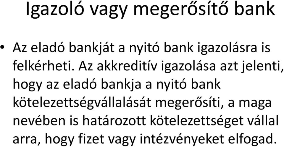 Az akkreditív igazolása azt jelenti, hogy az eladó bankja a nyitó bank