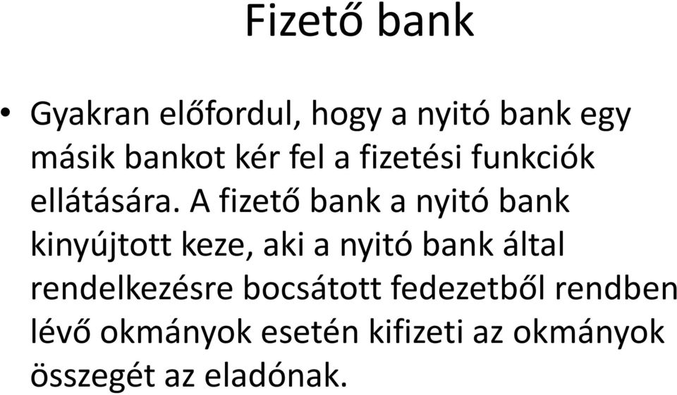 A fizető bank a nyitó bank kinyújtott keze, aki a nyitó bank által