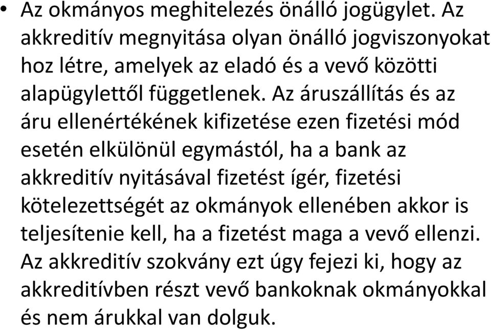 Az áruszállítás és az áru ellenértékének kifizetése ezen fizetési mód esetén elkülönül egymástól, ha a bank az akkreditív nyitásával