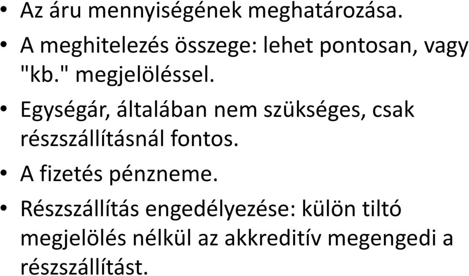 Egységár, általában nem szükséges, csak részszállításnál fontos.