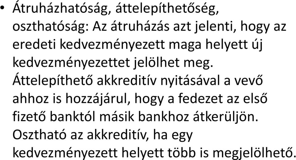 Áttelepíthető akkreditív nyitásával a vevő ahhoz is hozzájárul, hogy a fedezet az első