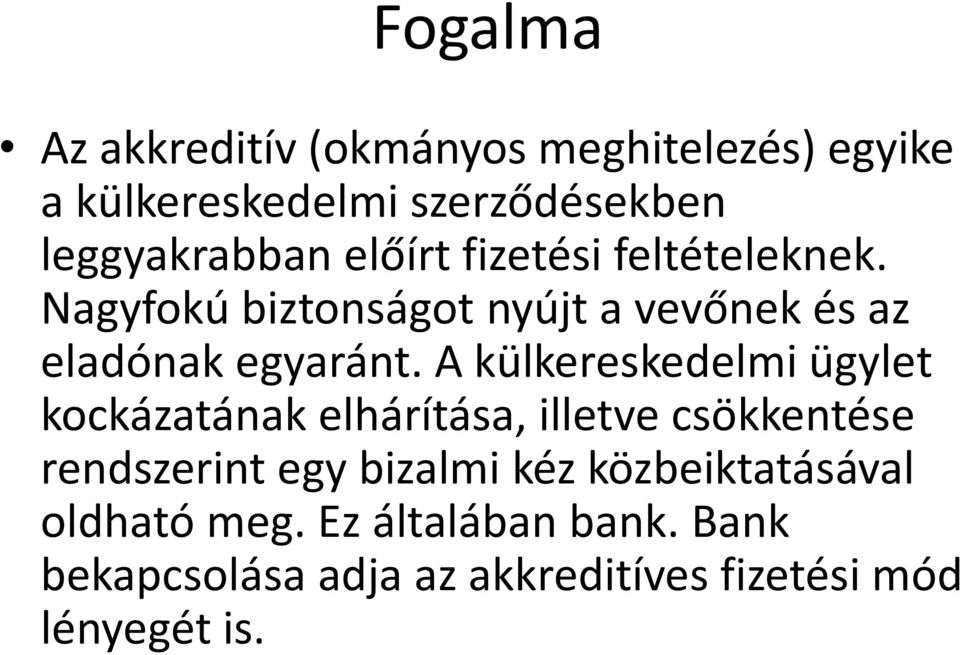 A külkereskedelmi ügylet kockázatának elhárítása, illetve csökkentése rendszerint egy bizalmi kéz