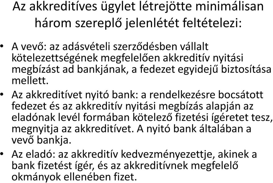 Az akkreditívet nyitó bank: a rendelkezésre bocsátott fedezet és az akkreditív nyitási megbízás alapján az eladónak levél formában kötelező fizetési