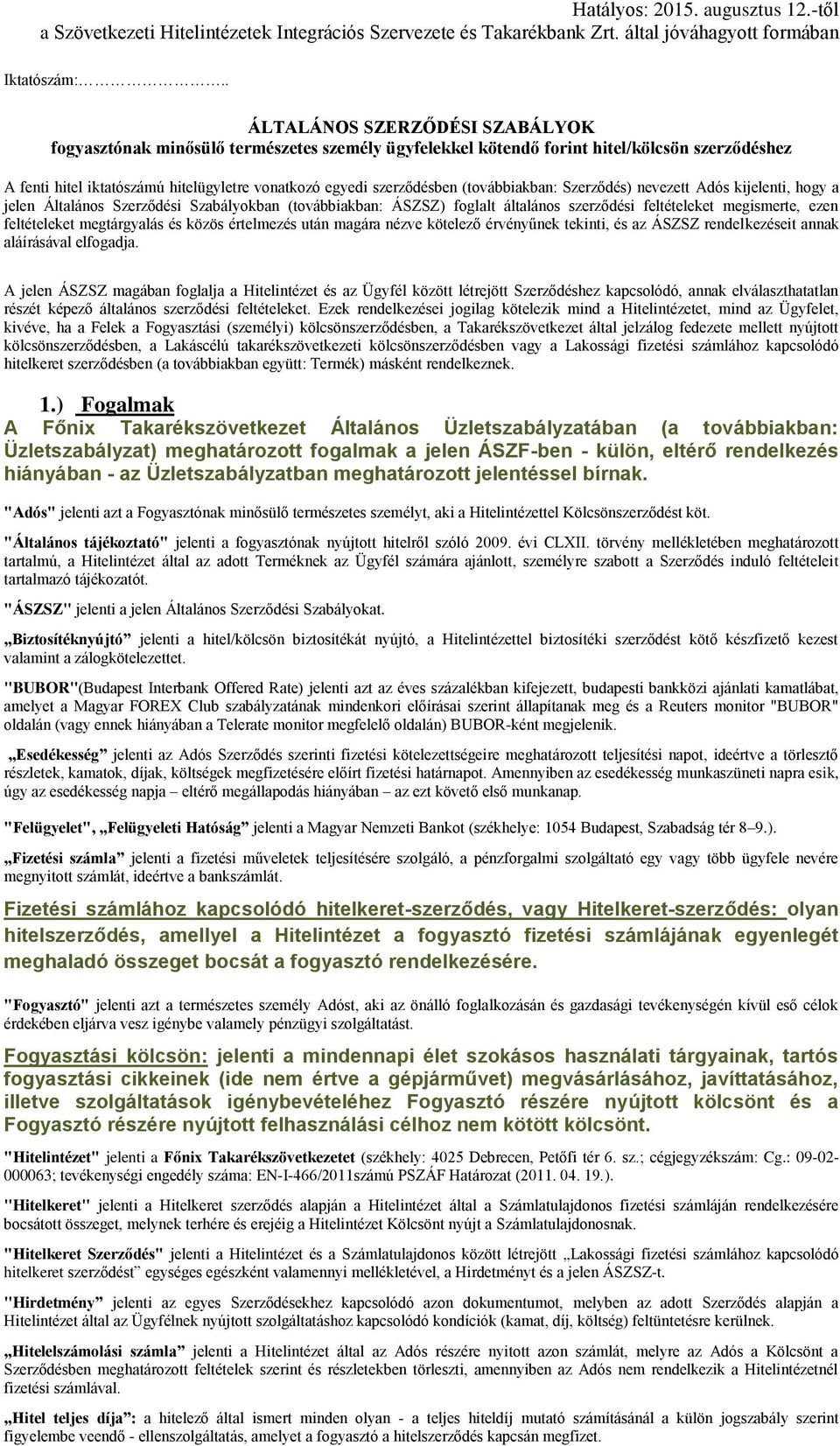 (továbbiakban: Szerződés) nevezett Adós kijelenti, hogy a jelen Általános Szerződési Szabályokban (továbbiakban: ÁSZSZ) foglalt általános szerződési feltételeket megismerte, ezen feltételeket