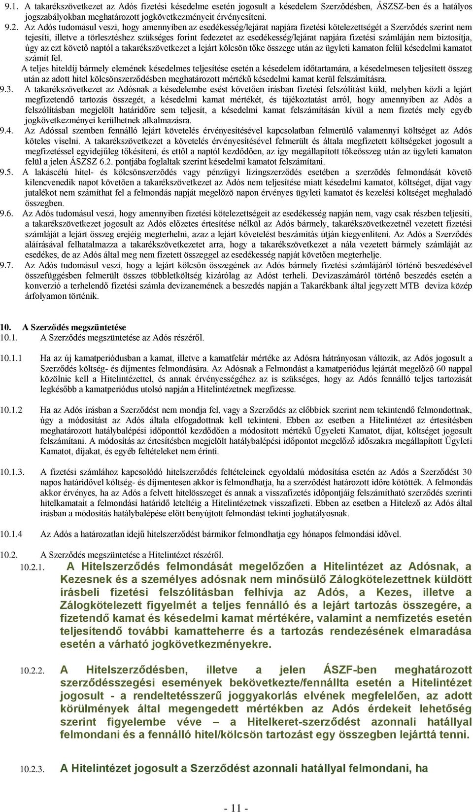 esedékesség/lejárat napjára fizetési számláján nem biztosítja, úgy az ezt követő naptól a takarékszövetkezet a lejárt kölcsön tőke összege után az ügyleti kamaton felül késedelmi kamatot számít fel.