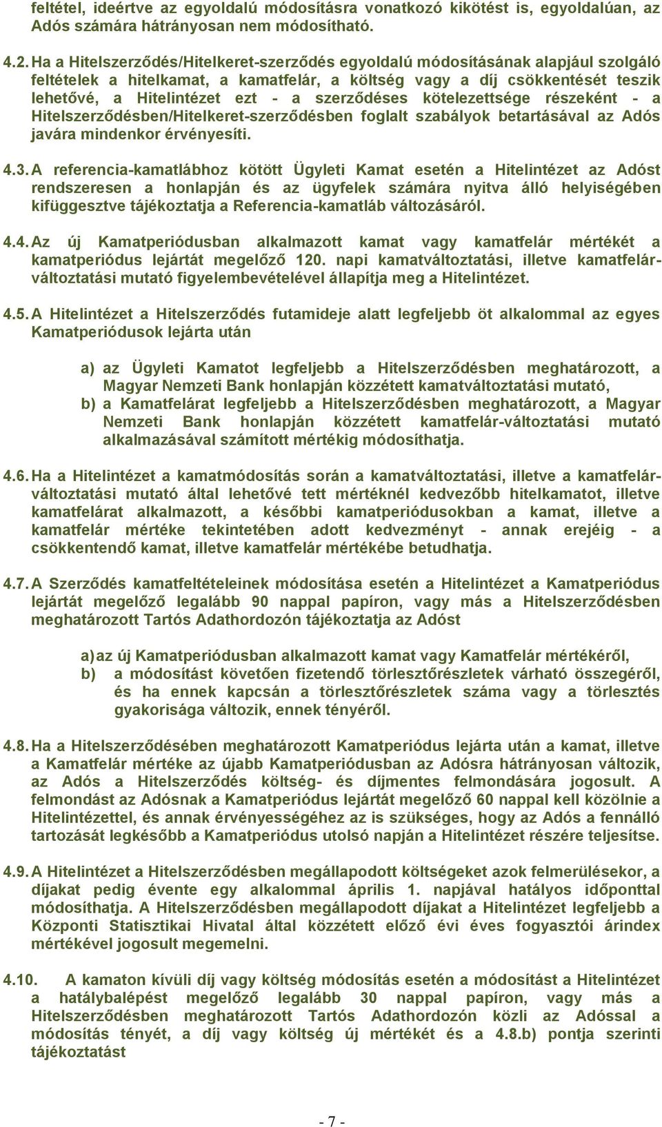 szerződéses kötelezettsége részeként - a Hitelszerződésben/Hitelkeret-szerződésben foglalt szabályok betartásával az Adós javára mindenkor érvényesíti. 4.3.