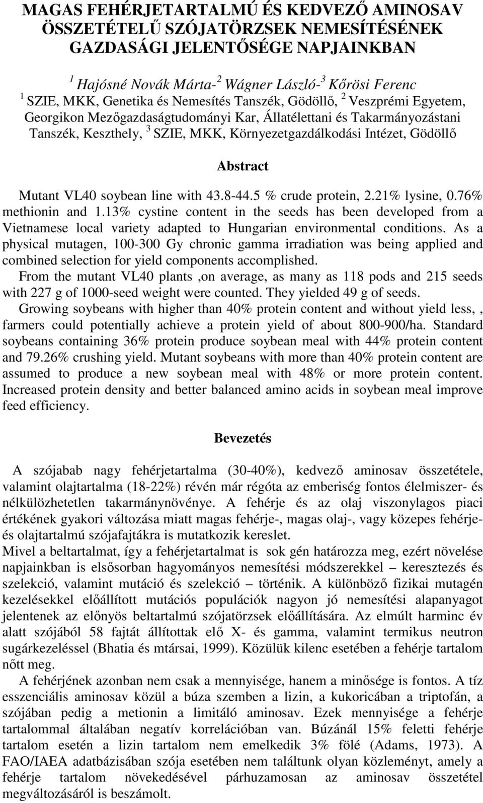 Abstract Mutant VL40 soybean line with 43.8-44.5 % crude protein, 2.21% lysine, 0.76% methionin and 1.