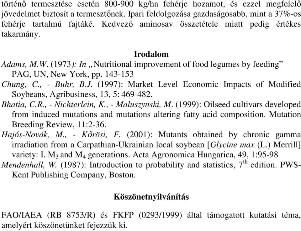 (1997): Market Level Economic Impacts of Modified Soybeans, Agribusiness, 13, 5: 469-482. Bhatia, C.R., - Nichterlein, K., - Maluszynski, M.