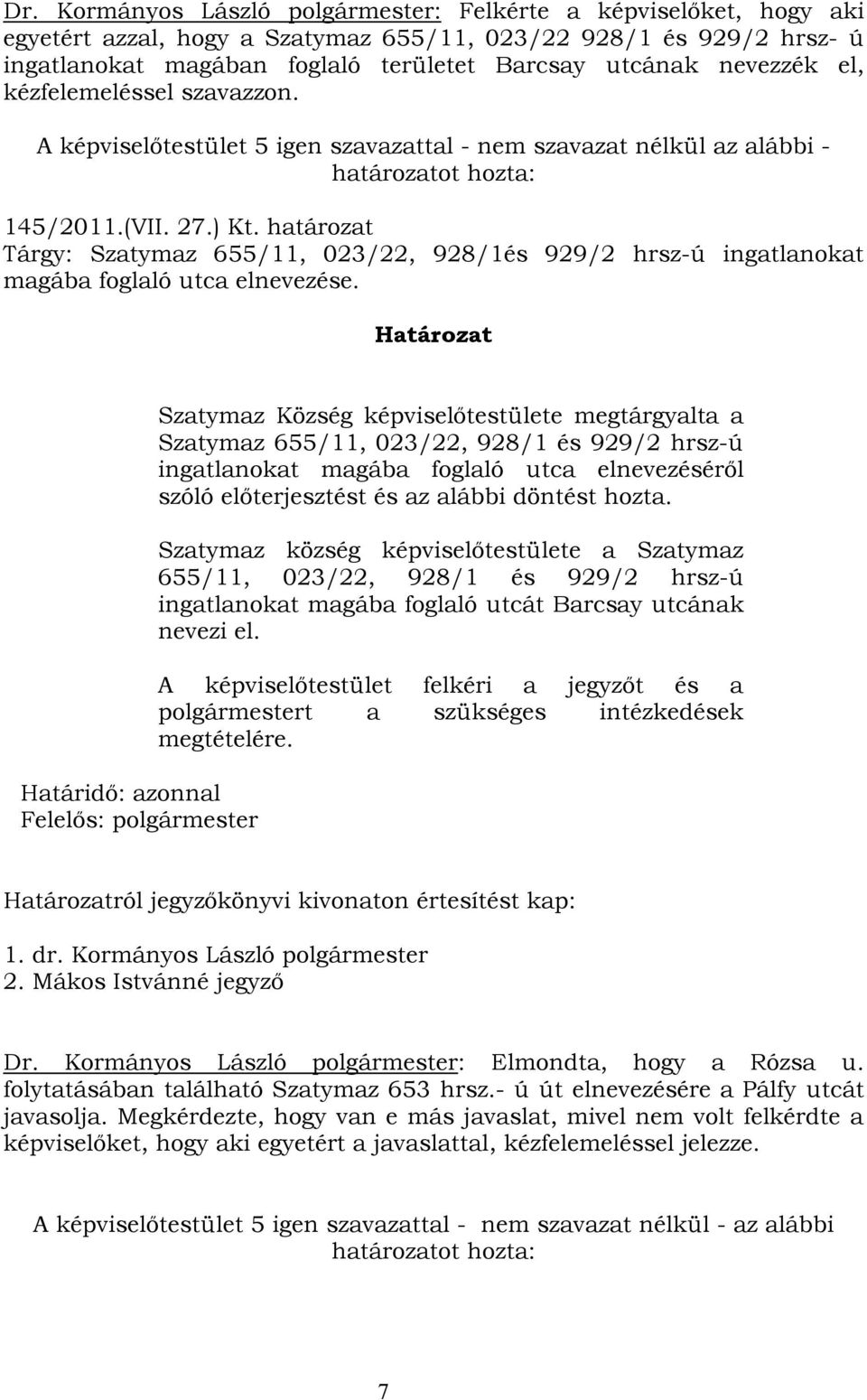 határozat Tárgy: Szatymaz 655/11, 023/22, 928/1és 929/2 hrsz-ú ingatlanokat magába foglaló utca elnevezése.