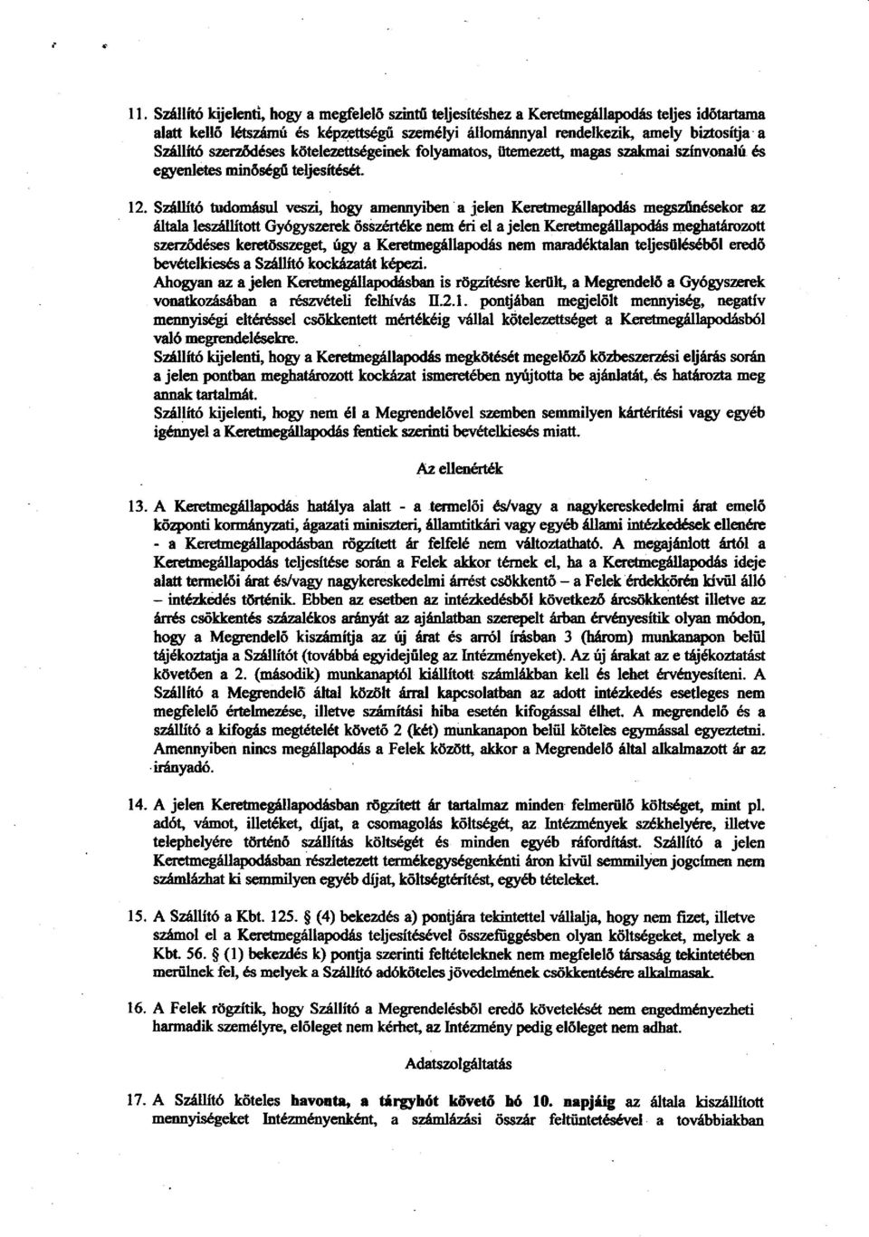 Sdlllt6 tudom{sul veszi, hory amennlben a jele,n KereEnegfllapodds megsdlndsekor az dltala lesz6llltott Gy6gyszerek 6ssz6rtdke nem 6ri el a jeleir Kerctmeg6llapod6s 4 eghatimzott szerz6d6ses