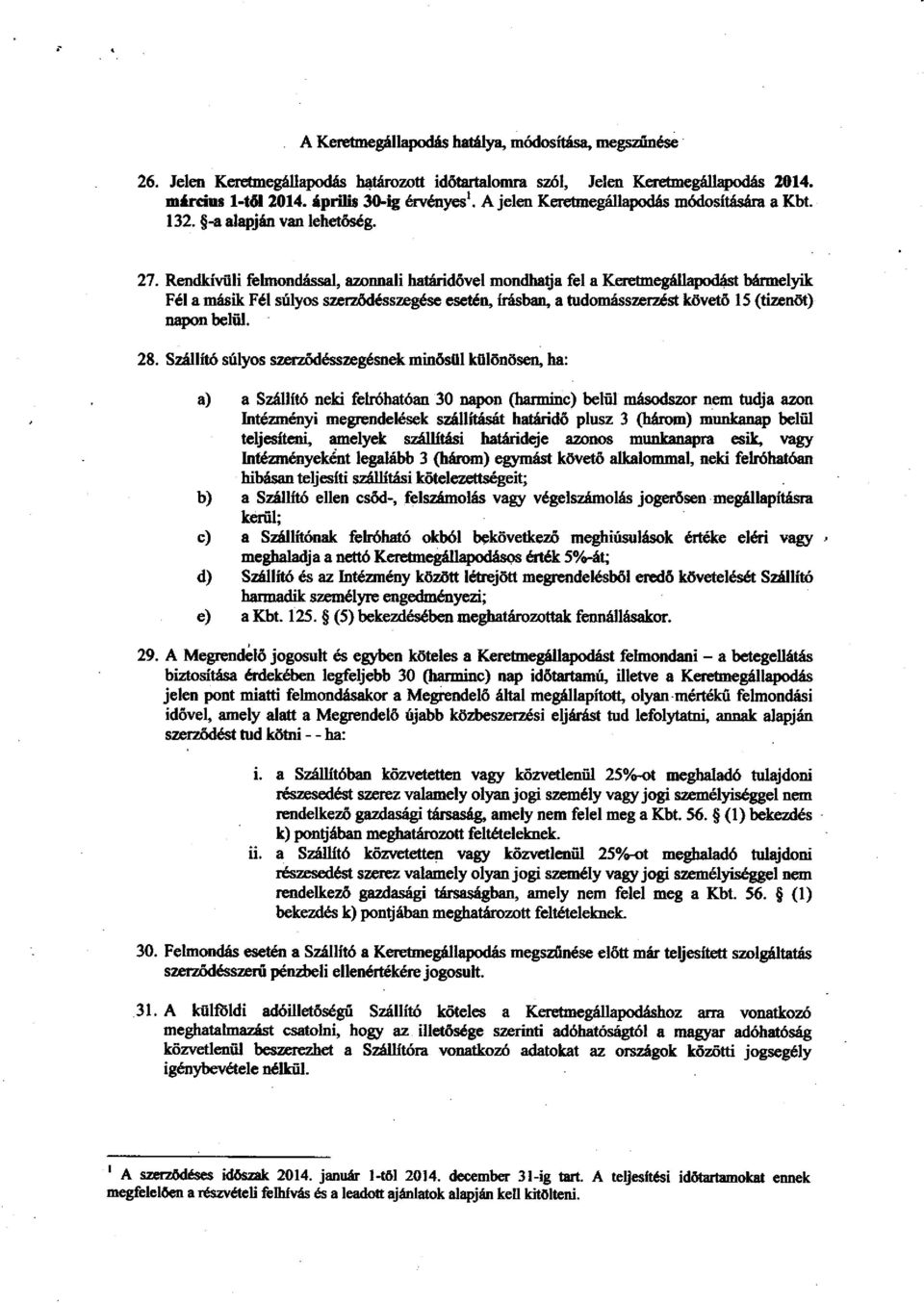 Rendkiwli felmondfssal, azonnali ha6rid6vel mondha{ia fel a KeretmegillrydSst Mrmelyik F6l a mdsik F6l srillyos szerzdddsszegdse eseвцn, inisbu, a tudomrisszerz6st kdvet6 15 (tizonot) nryon belfil.