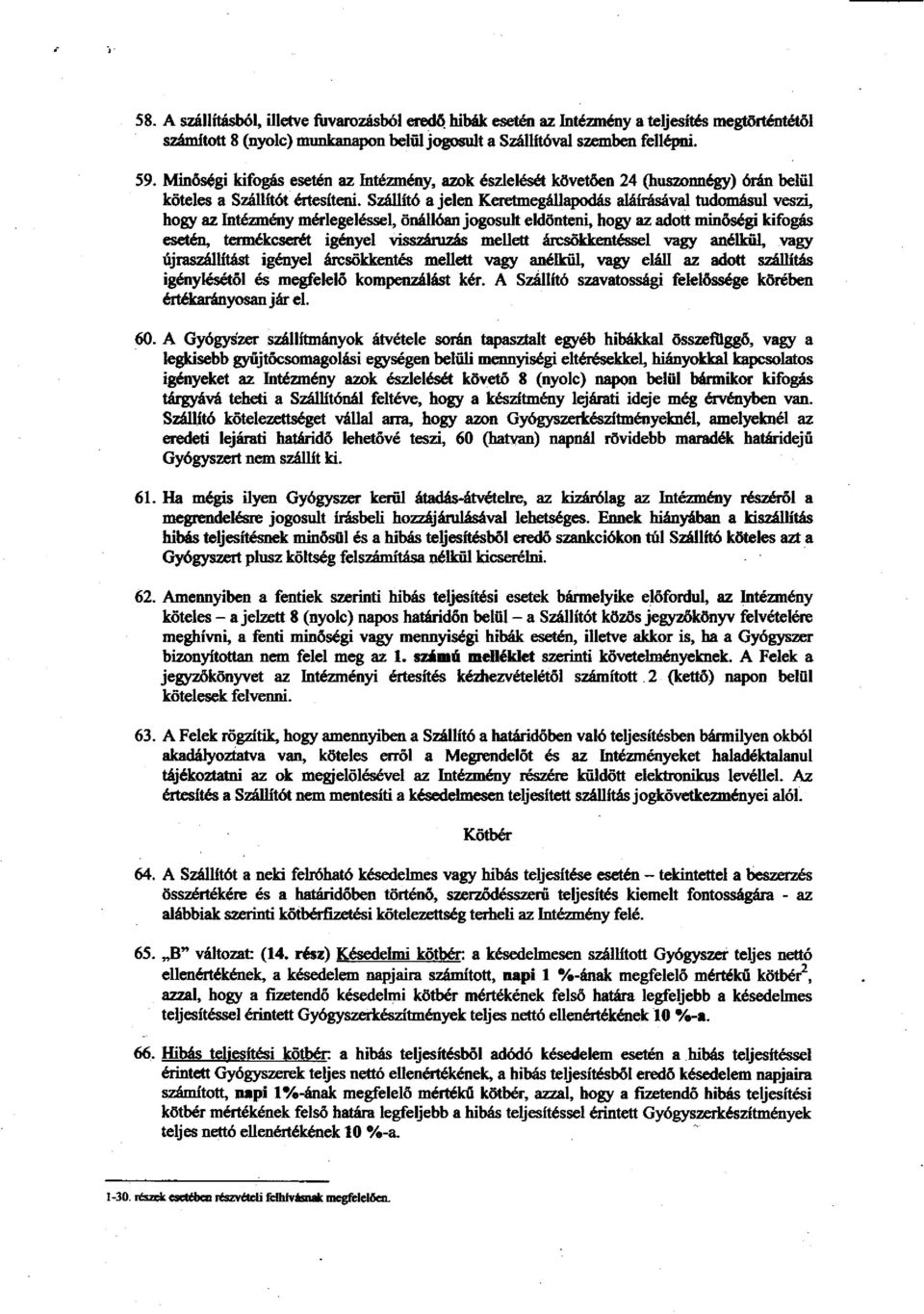 Sdllit6 a jeleir Kattmegdllapod6s ahin6sdval tudm6sul veszi, hogt az Int6anвцny m&legel6ssel, 6nfll6an jogosuft eld6nteni, hogr az adott min6s6gi kifogis вцsetdd, tвцrmekqsвцdt igвцoyel visszenrz6s